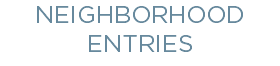 NEIGHBORHOOD ENTRIES