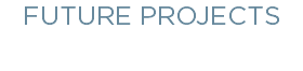 FUTURE PROJECTS